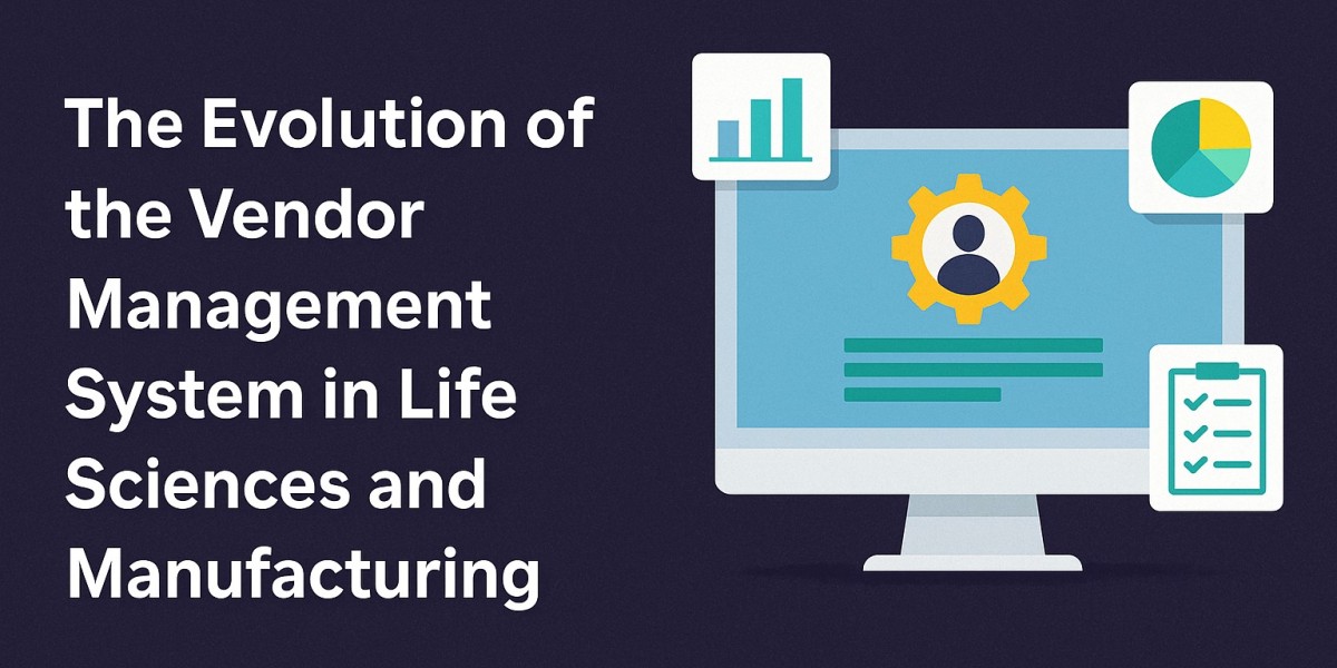 The Evolution of the Vendor Management System in Life Sciences and Manufacturing