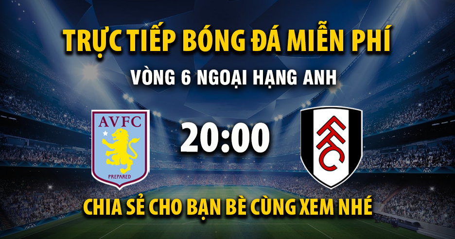 Xem trực tiếp Aston Villa vs Fulham vào lúc 20:00, ngày 28/09/2025 - Pagedrinkingpaper.com