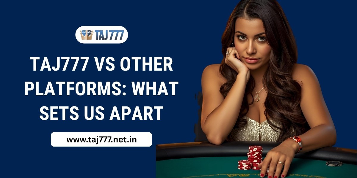 Taj777 vs Other Platforms: What Sets Us Apart