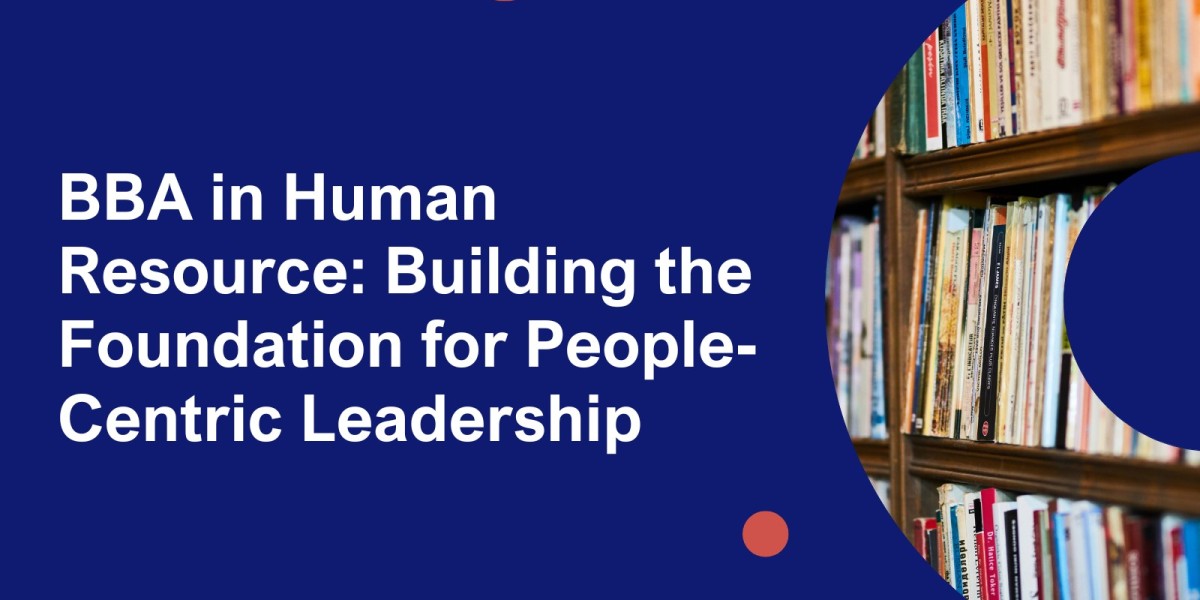 BBA in Human Resource: Building the Foundation for People-Centric Leadership