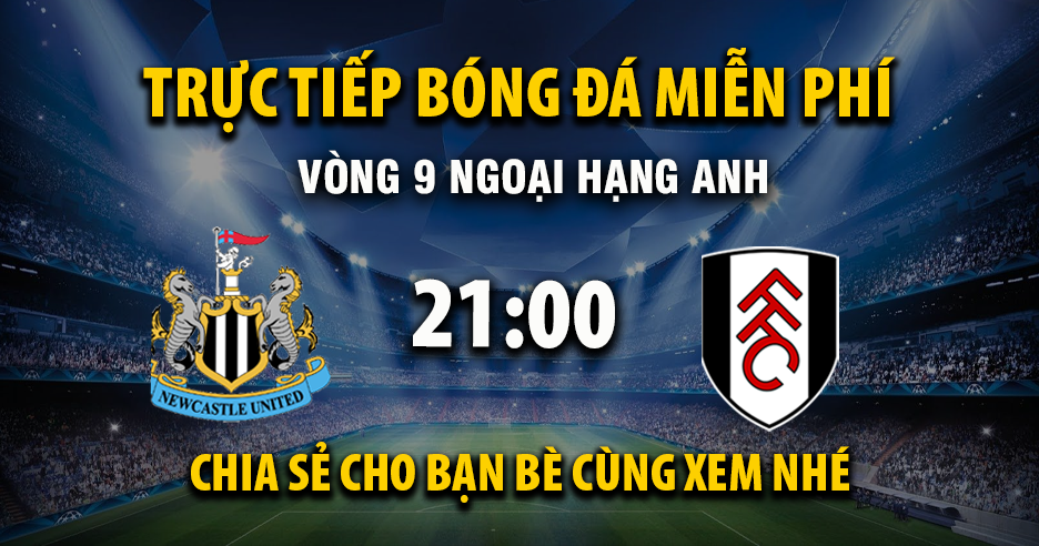 Xem trực tiếp Newcastle United vs Fulham vào lúc 21:00, ngày 25/10/2025 - Barlouieamerica.com