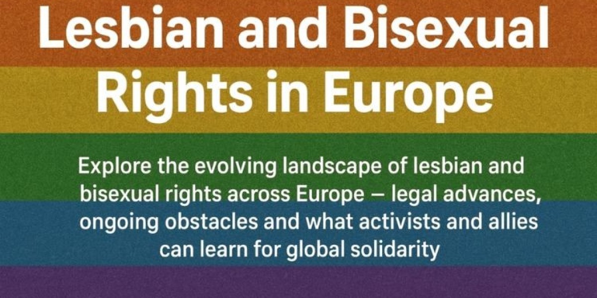 Lesbian and Bisexual Rights in Europe: Progress, Challenges & Hope