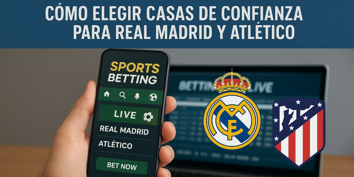 Apuestas Deportivas en Madrid: Cómo Elegir Casas de Confianza para Real Madrid y Atlético