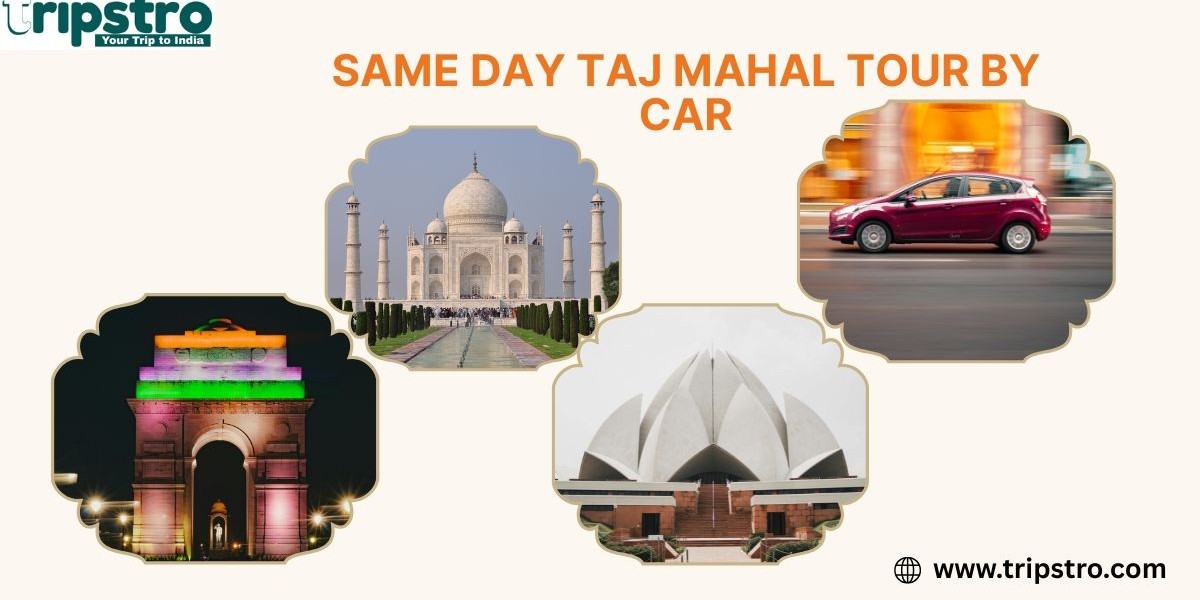 Same Day Taj Mahal Tour By Car – A Comfortable Day Trip from Delhi