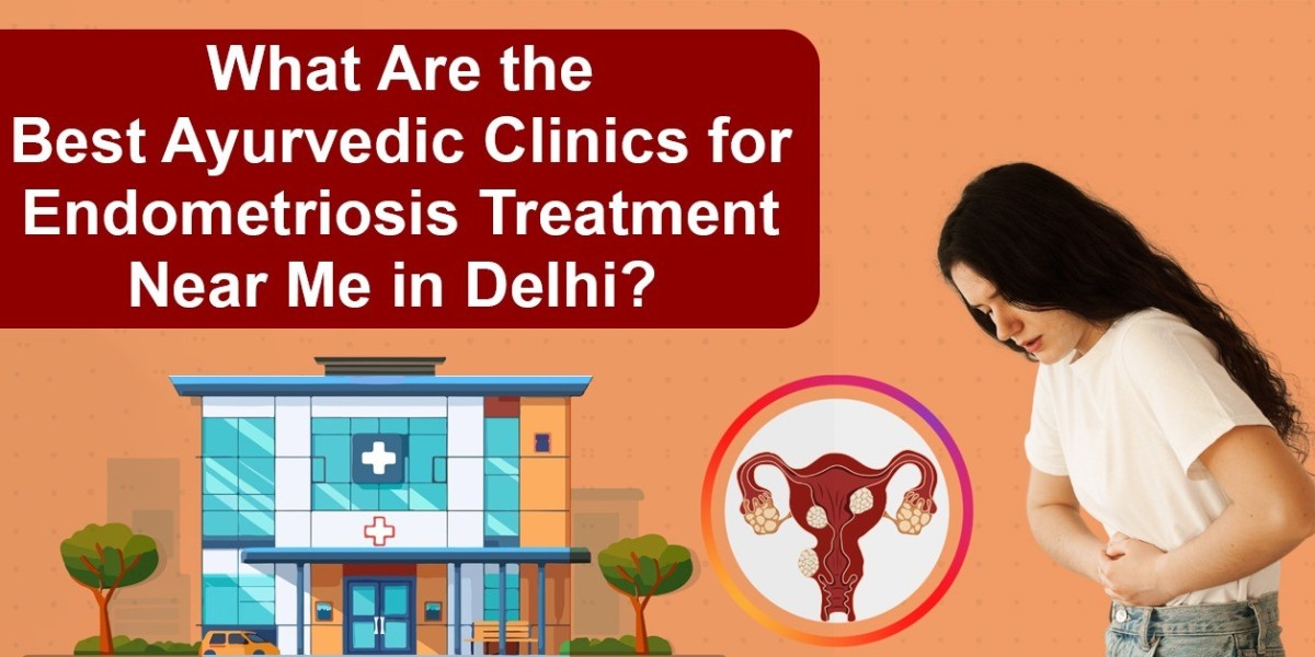 What Are the Best Ayurvedic Clinics for Endometriosis Treatment Near Me?