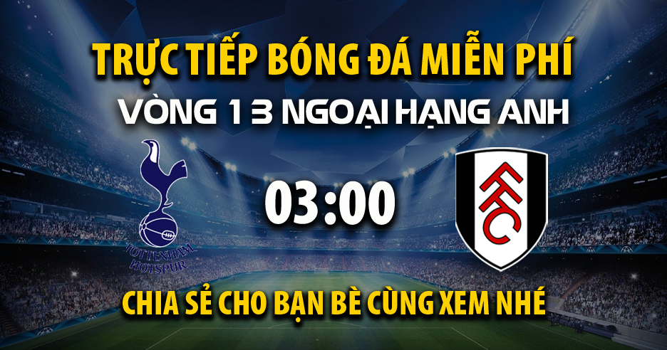 Xem trực tiếp Tottenham vs Fulham vào lúc 03:00, ngày 30/11/2025 - Vaoroizh.cc