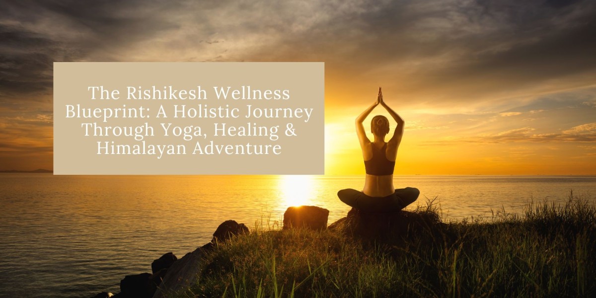 The Rishikesh Wellness Blueprint: A Holistic Journey Through Yoga, Healing & Himalayan Adventure