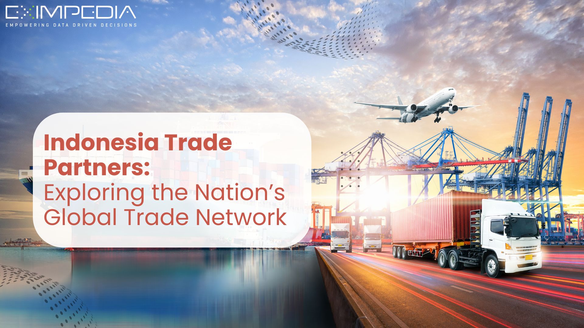 Indonesia Trade Partners: Exploring the Nation’s Global Trade Network – Eximpedia
