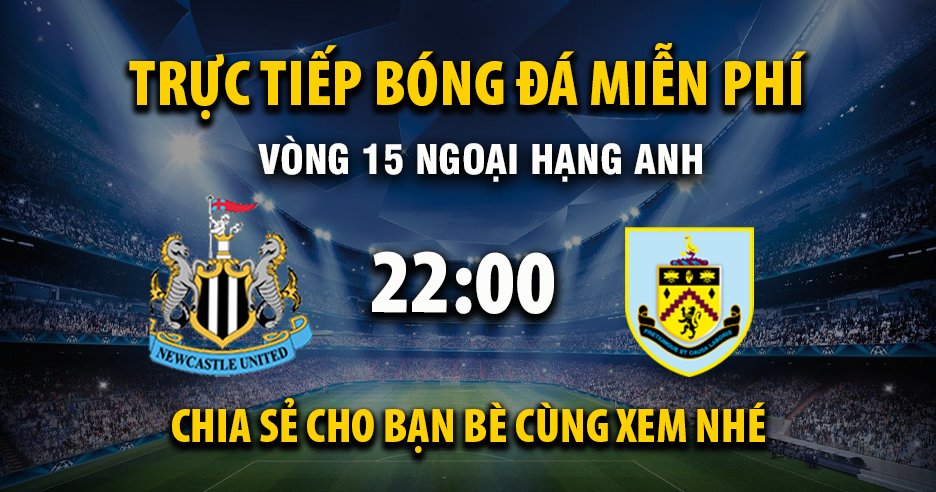 Xem trực tiếp Newcastle United vs Burnley vào lúc 22:00, ngày 06/12/2025 - Vaoroizn.cc