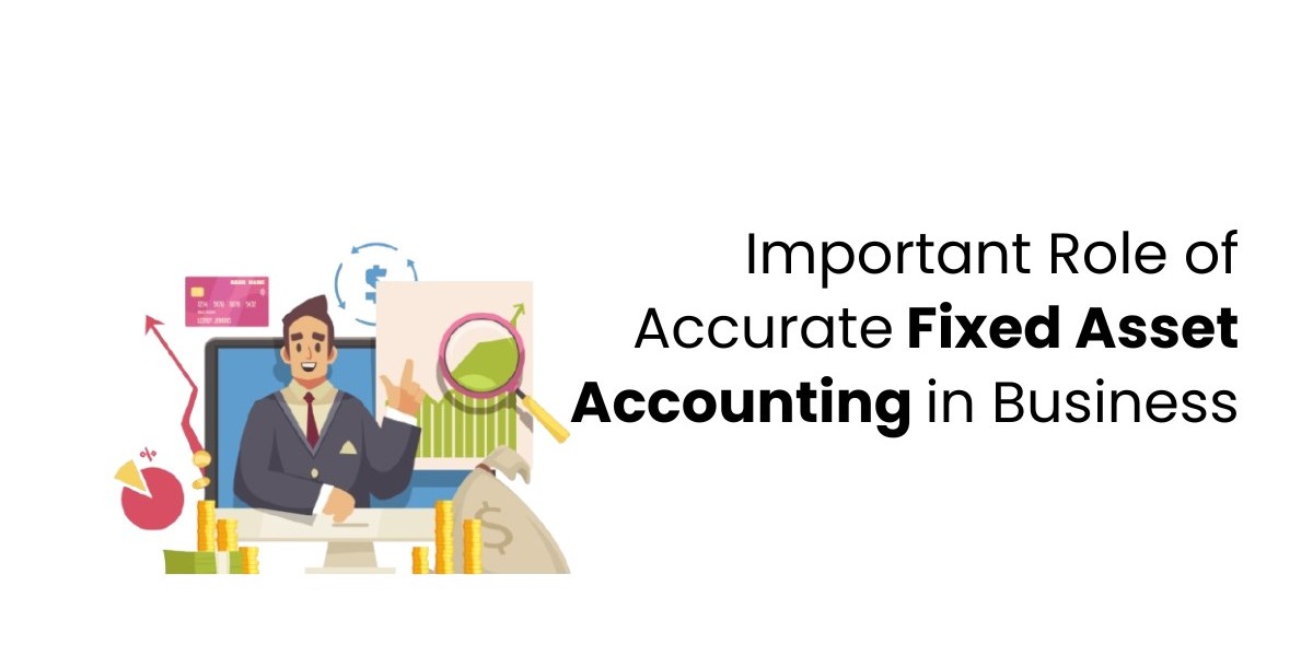 Important Role of Accurate Fixed Asset Accounting in Business