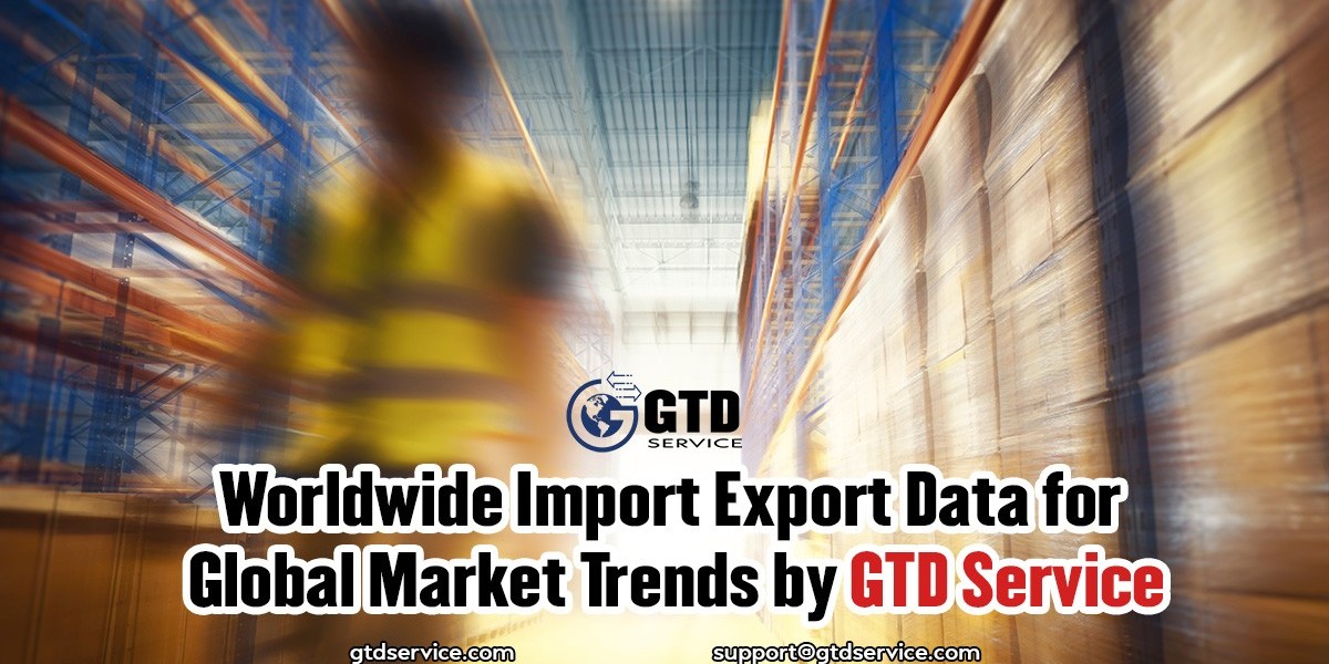 Worldwide Import Export Data for Global Market Trends by GTD Service