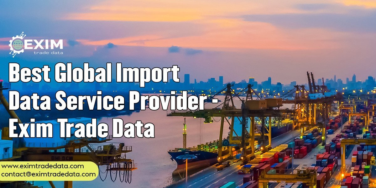 Best Global Import Data Service Provider - Exim Trade Data