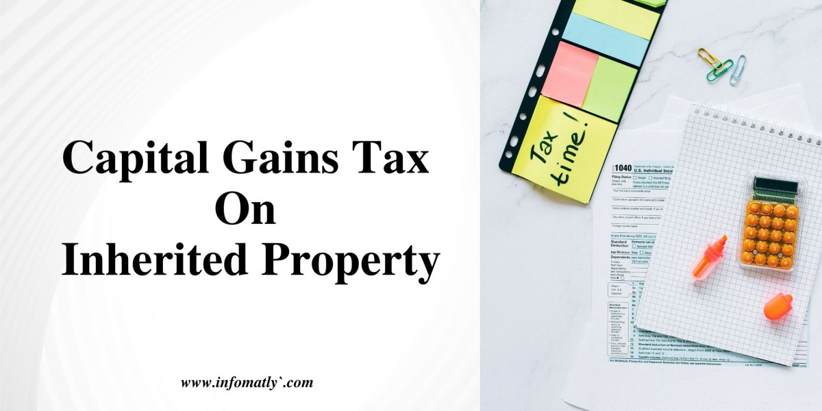 Capital Gains Tax on Inherited Property: What Heirs Need to Know